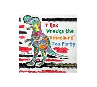 Stephen Isaacs David Isaacs T Rex Wrecks the Dinosaurs’ Tea Party (Tascabile)