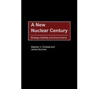 Stephen J. Cimbala James Scouras A New Nuclear Century (Copertina rigida)