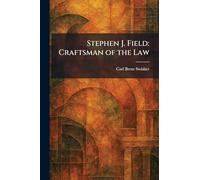 Stephen J. Field: Craftsman of the Law