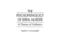 Stephen J. Giannangelo The Psychopathology of Serial Murder (Copertina rigida)