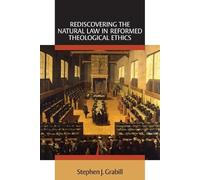 Stephen J. Grab Rediscovering the Natural Law in Reformed Theologica (Tascabile)