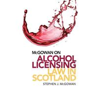 Stephen J. McGowan McGowan on Alcohol Licensing Law in Scotland (Tascabile)