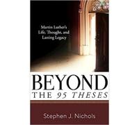 Stephen J. Nichols Beyond the Ninety-Five Theses (Tascabile)
