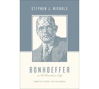 Stephen J. Nichols Bonhoeffer on the Christian Life (Tascabile)