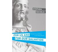 Stephen J. Nichols For Us and for Our Salvation (Tascabile)