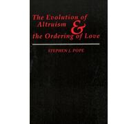 Stephen J. Pope The Evolution of Altruism and the Ordering of Love (Tascabile)