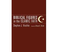 Stephen J Vicchio Biblical Figures in the Islamic Faith (Tascabile)