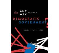 Stephen J. Wayne Is This Any Way to Run a Democratic Government? (Tascabile)