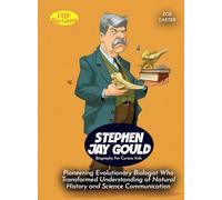 Stephen Jay Gould Biography For Curious Kids: Pioneering Evolutionary Biologist Who Transformed Understanding of Natural History and Science Communication
