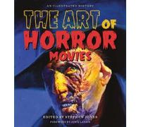 The Art of Horror Movies: An Illustrated History by Stephen Jones
