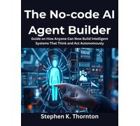 Stephen K. Thor The No-code AI Agent Builder: Guide on How Anyone Ca (Tascabile)