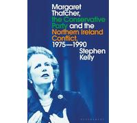 Stephen Kelly Margaret Thatcher, the Conservative Party and the Nort (Tascabile)