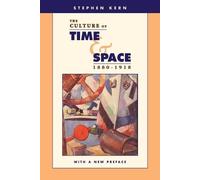 The Culture of Time and Space, 1880-1918: With a New Preface by Kern, Stephen