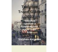 Stephen Kingston Toulouse Travel Guide 2023 (Tascabile)
