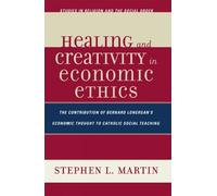 Stephen L. Martin Healing and Creativity in Economic Ethics (Tascabile)