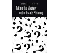 Stephen L Smith Taking the Mystery Out of Estate Planning (Tascabile)