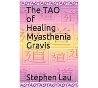 Stephen Lau The TAO of Healing Myasthenia Gravis (Tascabile)