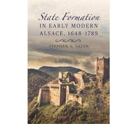 Stephen Lazer State Formation in Early Modern Alsace, 1648-17 (Copertina rigida)