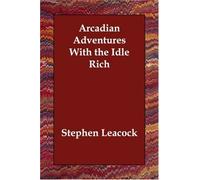 Stephen Leacock Arcadian Adventures with the Idle Rich (Copertina rigida)