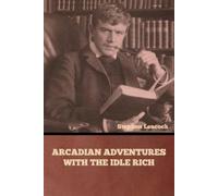 Stephen Leacock Arcadian Adventures with the Idle Rich (Tascabile)