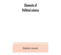 Stephen Leacock Elements of political science (Tascabile)