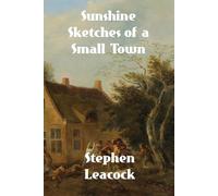 Stephen Leacock Sunshine Sketches of a Little Town (Tascabile)