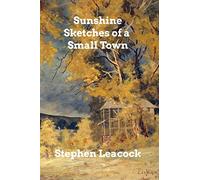 Stephen Leacock Sunshine Sketches of a Small Town (Tascabile)