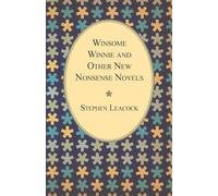 Stephen Leacock Winsome Winnie And Other New Nonsense Novels (Tascabile)