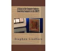 Stephen Lindfors A History of the Computer Industry (Tascabile)