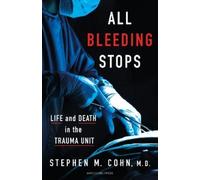 All Bleeding Stops: Life and Death in the Trauma Unit