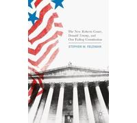 Stephen M. Feld The New Roberts Court, Donald Trump, and Our Failing (Tascabile)