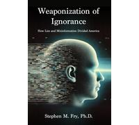 Stephen M. Fry Weaponization of Ignorance: How Lies and Misinformat (Tascabile)