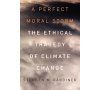 A Perfect Moral Storm: The Ethical Tragedy Of Climate Change (Environmental Ethics And Science Policy)
