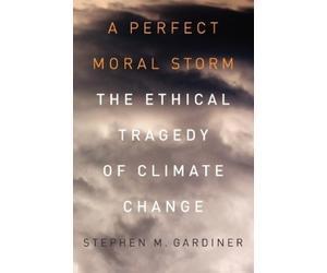 Stephen M. Gardiner A Perfect Moral Storm (Tascabile)