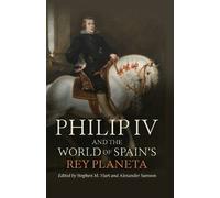 Stephen M Hart Philip IV and the World of Spain’s Rey Planeta (Copertina rigida)
