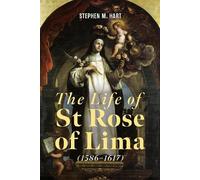 Stephen M Hart The Life of St Rose of Lima (1586-1617) (Copertina rigida)