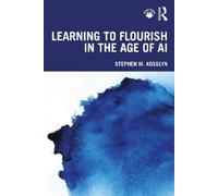 Stephen M. Kosslyn Learning to Flourish in the Age of AI (Tascabile)