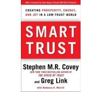 Smart Trust: Creating Prosperity, Energy, and Joy in a Low-Trust World
