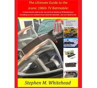 Stephen M Whitehe The Ultimate Guide to the Iconic 1960s TV Batmobi (Tascabile)