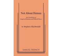 Not About Heroes: The Friendship Siegfried Sassoon and Wilfred Owen