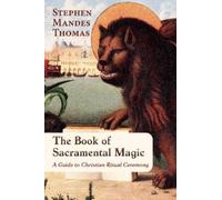 Stephen Mandes Thomas The Book of Sacramental Magic (Tascabile)