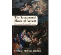 Stephen Mandes Thomas The Sacramental Magic of Advent (Tascabile)