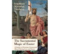 Stephen Mandes Thomas The Sacramental Magic of Easter (Tascabile)