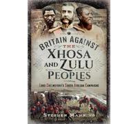 Stephen Manning Britain Against the Xhosa and Zulu Peoples (Copertina rigida)