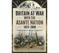 Stephen Manning Britain at War with the Asante Nation 1823-19 (Copertina rigida)
