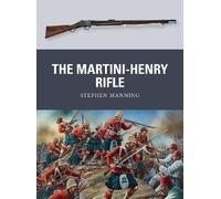 Stephen Manning The Martini-Henry Rifle (Tascabile) Weapon