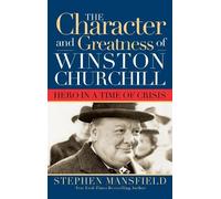 Stephen Mansfield Character and Greatness of Winston Churchill (Tascabile)