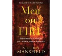 Stephen Mansfield Sc Men on Fire - Restoring the Forces That Forge N (Tascabile)
