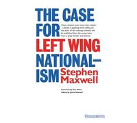 Stephen Maxwell The Case for Left Wing Nationalism (Tascabile)