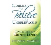 Stephen McGhee Learning to Believe the Unbelievable (Tascabile)